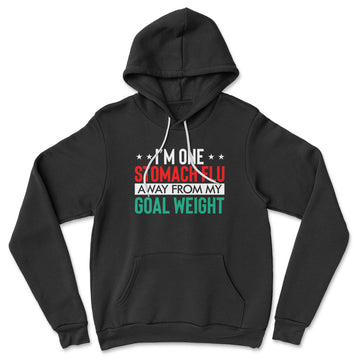 I'm One Stomach Flu Away From My Goal Weight Hoodie in Black color